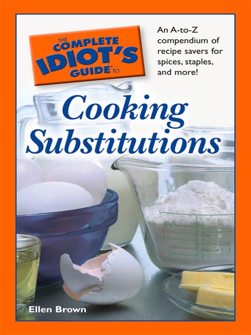 Title details for The Complete Idiot's Guide to Cooking Substitutions by Ellen Brown - Available